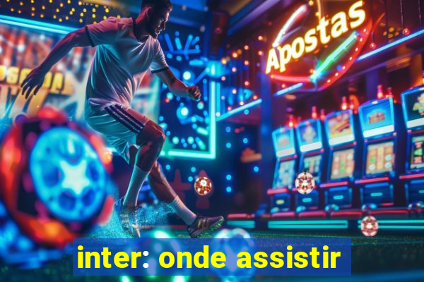 inter: onde assistir