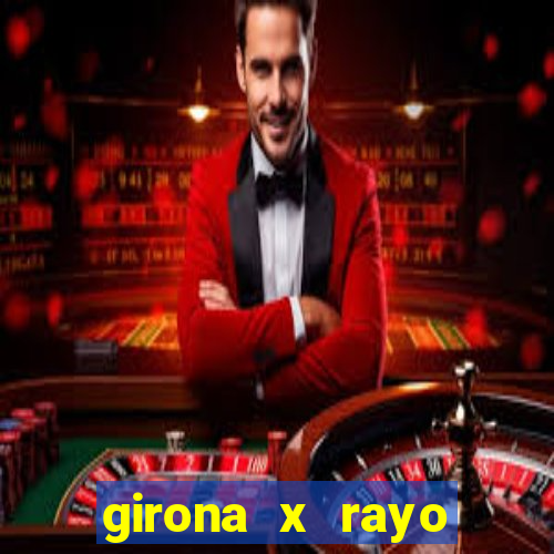 girona x rayo vallecano palpite