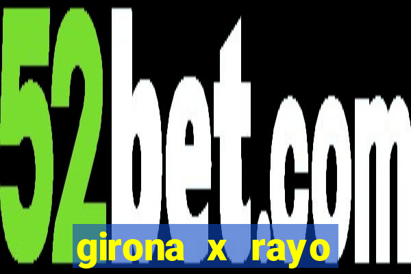 girona x rayo vallecano palpite