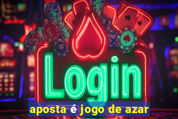 aposta é jogo de azar