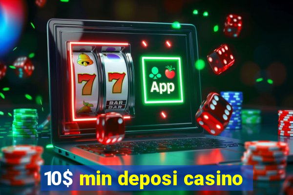 10$ min deposi casino