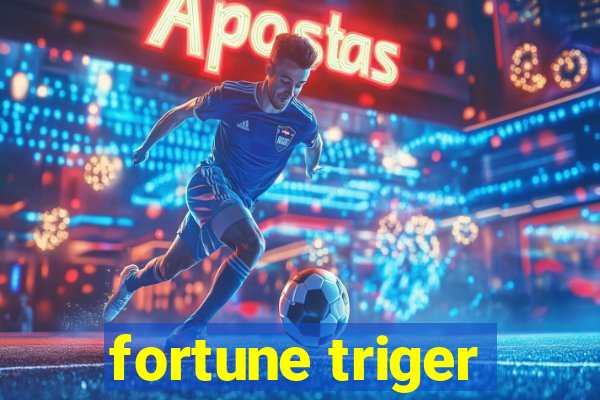 fortune triger