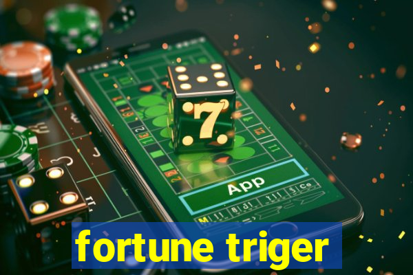 fortune triger