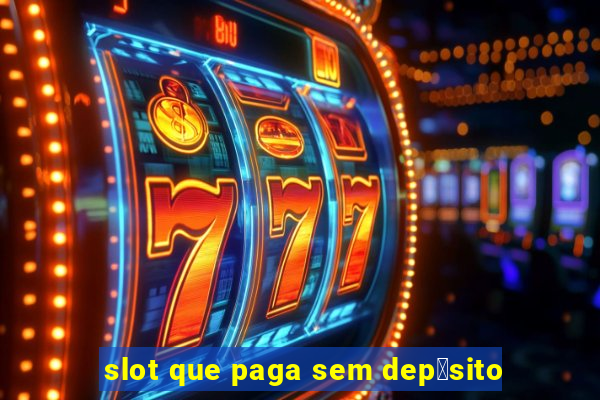 slot que paga sem dep贸sito