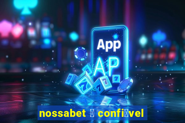 nossabet 茅 confi谩vel