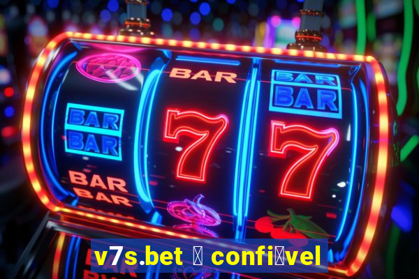 v7s.bet 茅 confi谩vel