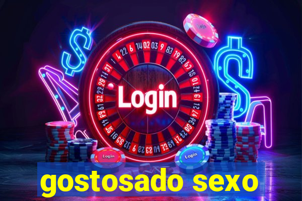 gostosado sexo