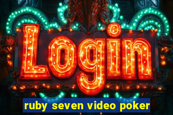 ruby seven video poker