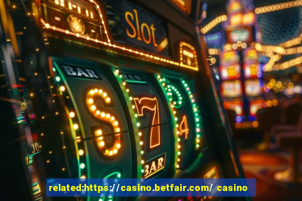 related:https://casino.betfair.com/ casino