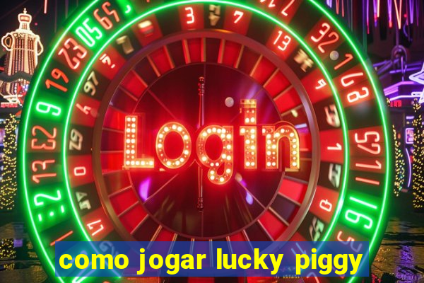 como jogar lucky piggy