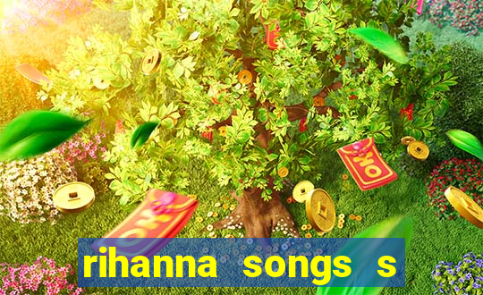 rihanna songs s and m