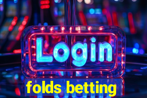 folds betting