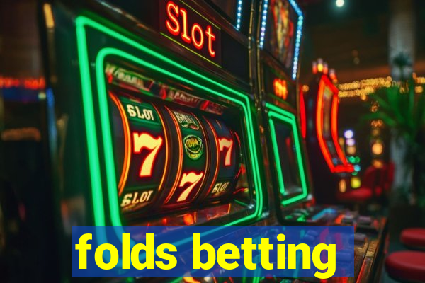 folds betting