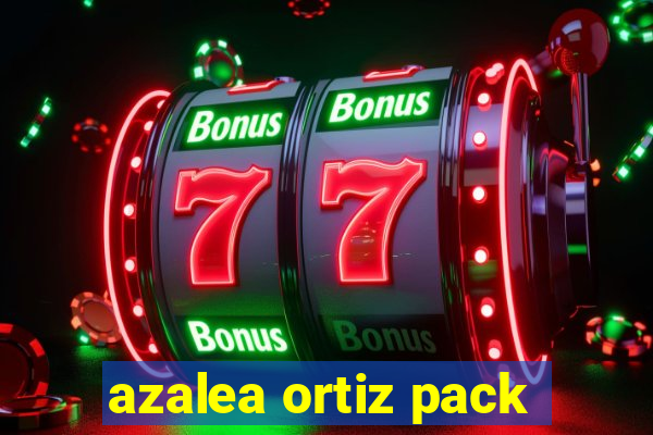 azalea ortiz pack