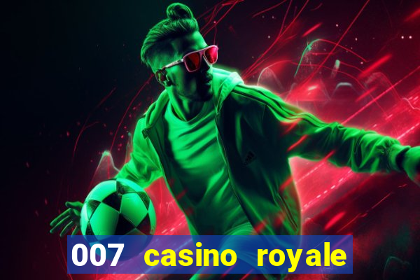 007 casino royale 007 vive e deixa morrer