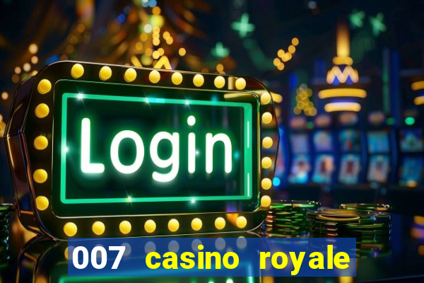 007 casino royale 007 vive e deixa morrer