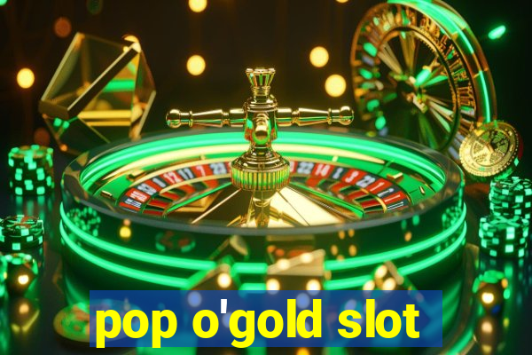 pop o'gold slot