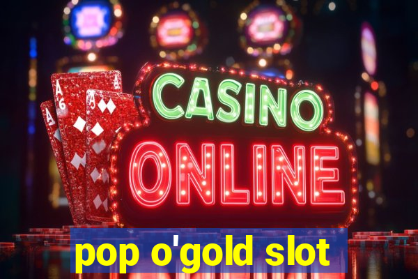 pop o'gold slot