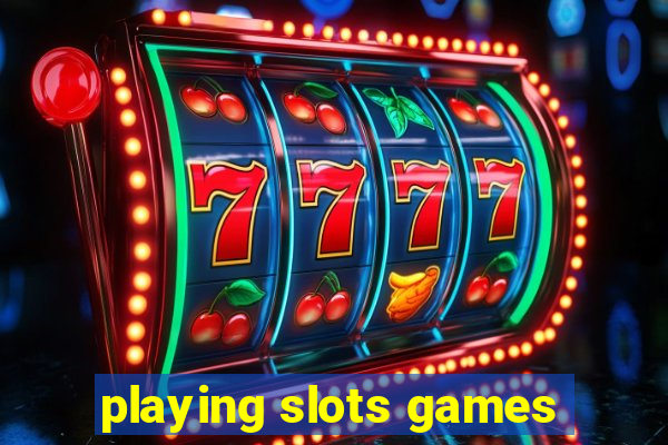 playing slots games