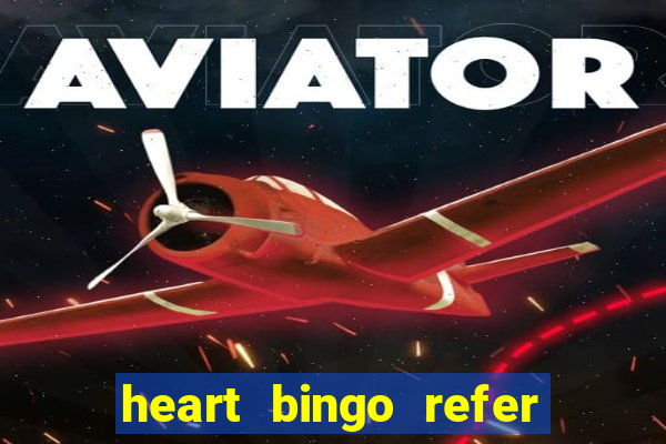 heart bingo refer a friend