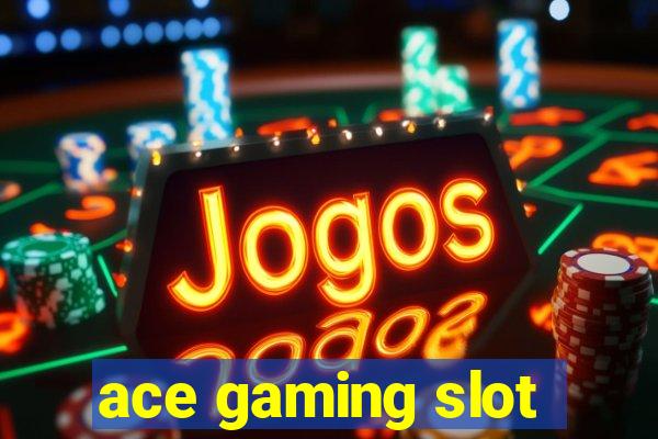 ace gaming slot