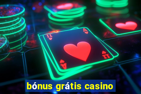 bónus grátis casino