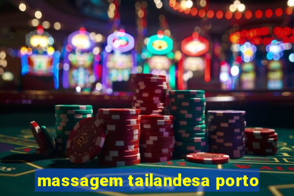 massagem tailandesa porto