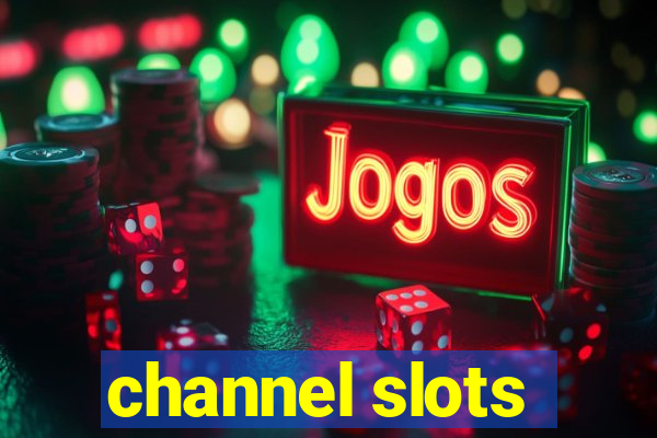 channel slots