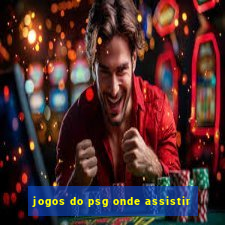 jogos do psg onde assistir