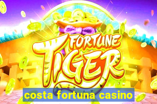 costa fortuna casino