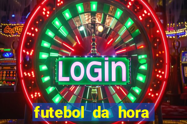 futebol da hora 3.7 ao vivo