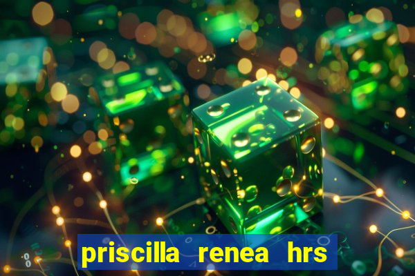 priscilla renea hrs and hrs