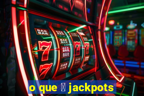 o que 茅 jackpots