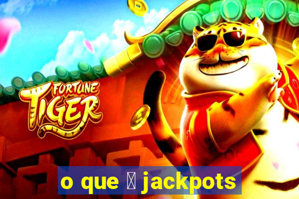 o que 茅 jackpots