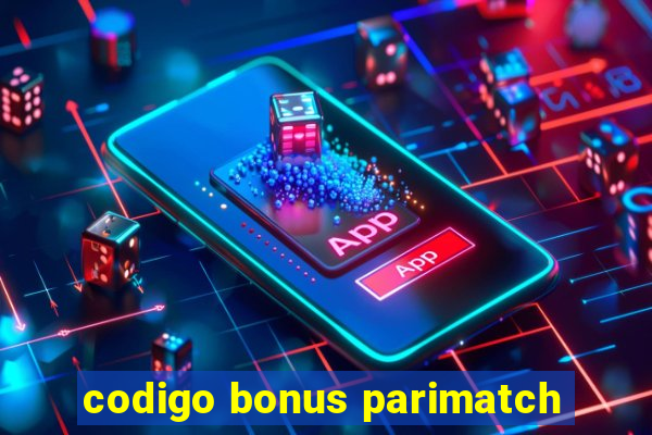 codigo bonus parimatch