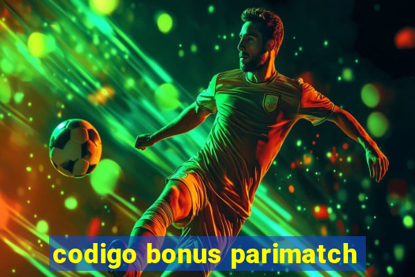 codigo bonus parimatch