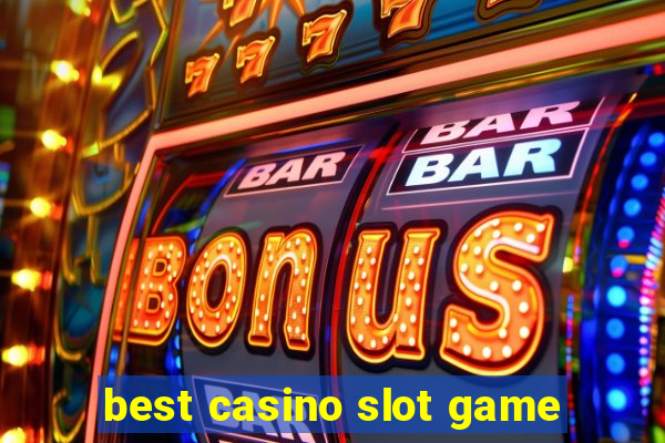 best casino slot game