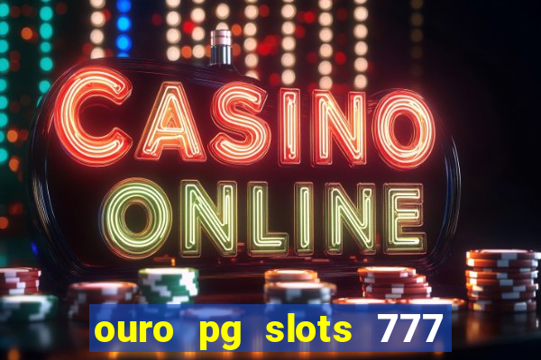 ouro pg slots 777 茅 confi谩vel