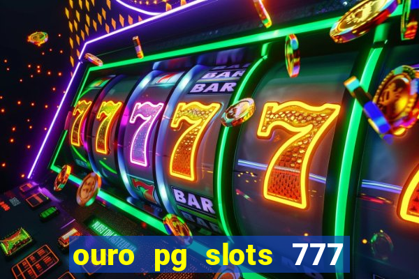 ouro pg slots 777 茅 confi谩vel