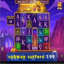 subway surfers 1.99