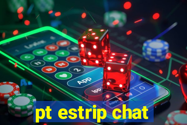 pt estrip chat