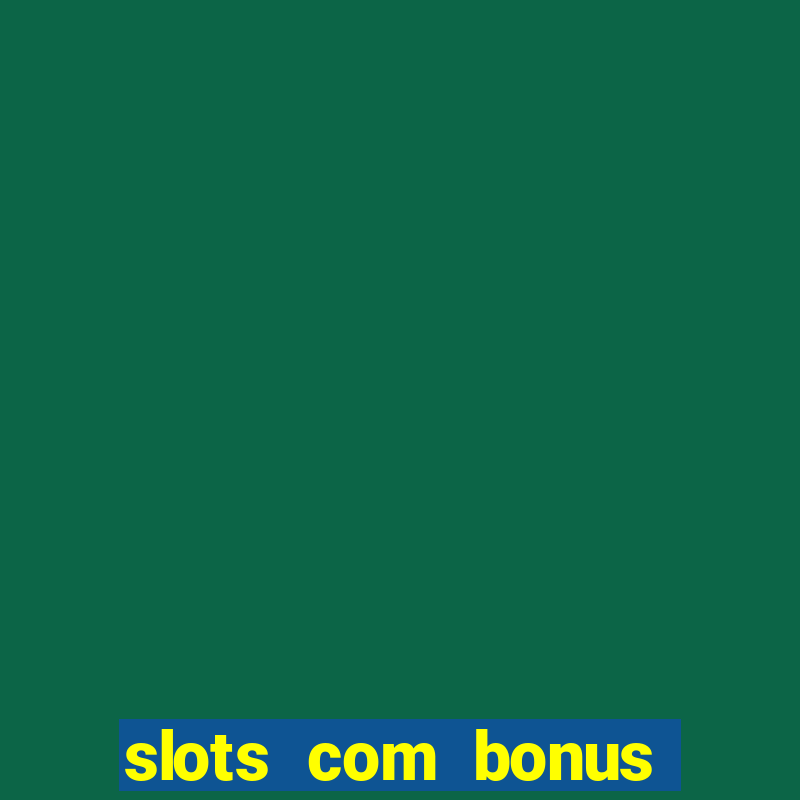 slots com bonus sem depósito