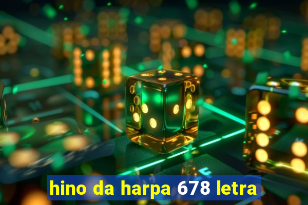 hino da harpa 678 letra