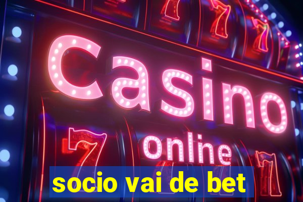 socio vai de bet