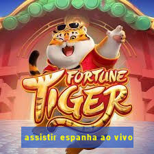 assistir espanha ao vivo