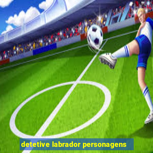 detetive labrador personagens