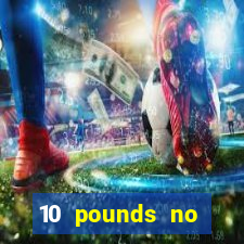 10 pounds no deposit casino