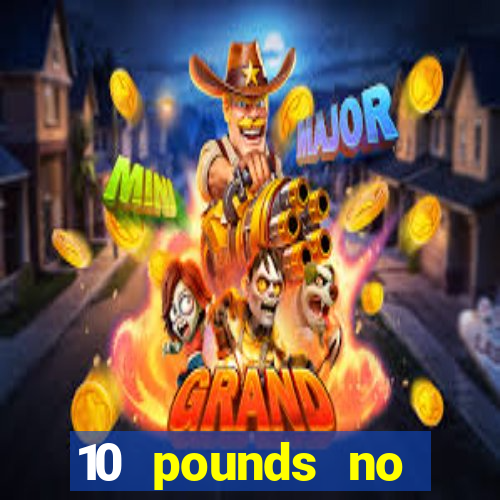 10 pounds no deposit casino