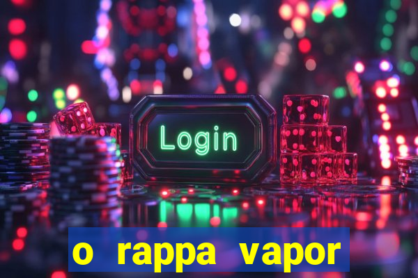 o rappa vapor barato letra