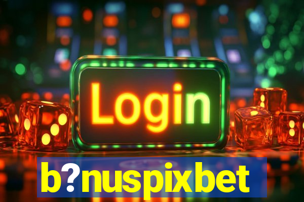 b?nuspixbet